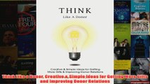 Download PDF  Think Like a Donor Creative  Simple Ideas for Getting More Gifts and Improving Donor FULL FREE