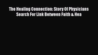 [PDF] The Healing Connection: Story Of Physicians Search For Link Between Faith & Hea [Download]