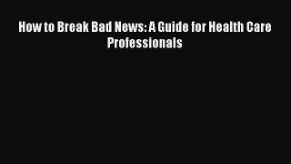 [PDF] How to Break Bad News: A Guide for Health Care Professionals [Read] Online