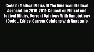 [PDF] Code Of Medical Ethics Of The American Medical Association 2010-2011: Council on Ethical