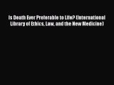 [PDF] Is Death Ever Preferable to Life? (International Library of Ethics Law and the New Medicine)