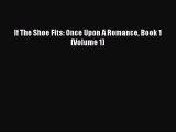 Read If The Shoe Fits: Once Upon A Romance Book 1 (Volume 1) Ebook Free