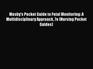 [PDF] Mosby's Pocket Guide to Fetal Monitoring: A Multidisciplinary Approach 7e (Nursing Pocket