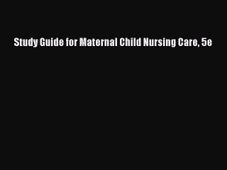 [PDF] Study Guide for Maternal Child Nursing Care 5e [Download] Online