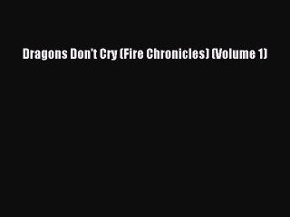 Read Dragons Don't Cry (Fire Chronicles) (Volume 1) Ebook Free