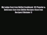 Download My Lodge Cast Iron Skillet Cookbook: 101 Popular & Delicious Cast Iron Skillet Recipes
