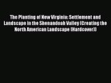 [PDF] The Planting of New Virginia: Settlement and Landscape in the Shenandoah Valley (Creating