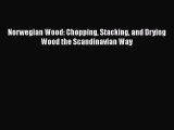 Read Norwegian Wood: Chopping Stacking and Drying Wood the Scandinavian Way Ebook Free
