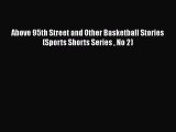 PDF Above 95th Street and Other Basketball Stories (Sports Shorts Series  No 2)  EBook