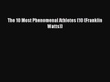 PDF The 10 Most Phenomenal Athletes (10 (Franklin Watts)) Free Books