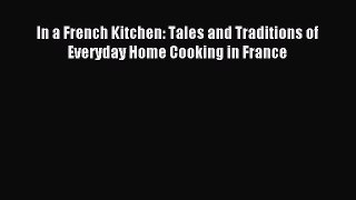 Read In a French Kitchen: Tales and Traditions of Everyday Home Cooking in France Ebook Free