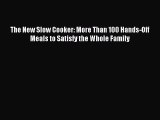 Read The New Slow Cooker: More Than 100 Hands-Off Meals to Satisfy the Whole Family PDF Online