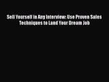 [PDF] Sell Yourself in Any Interview: Use Proven Sales Techniques to Land Your Dream Job Read