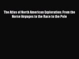 [PDF] The Atlas of North American Exploration: From the Norse Voyages to the Race to the Pole