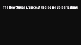 Download The New Sugar & Spice: A Recipe for Bolder Baking PDF Online