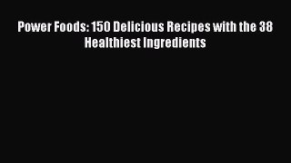 Read Power Foods: 150 Delicious Recipes with the 38 Healthiest Ingredients Ebook Free