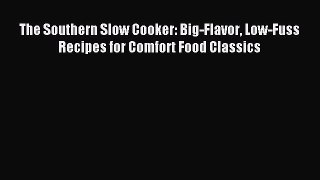 Download The Southern Slow Cooker: Big-Flavor Low-Fuss Recipes for Comfort Food Classics Ebook