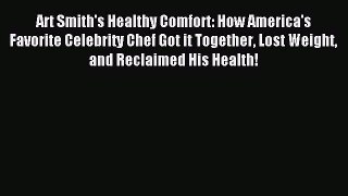 Download Art Smith's Healthy Comfort: How America's Favorite Celebrity Chef Got it Together