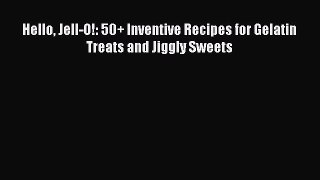 Read Hello Jell-O!: 50+ Inventive Recipes for Gelatin Treats and Jiggly Sweets Ebook Online