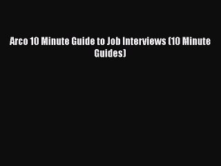 [PDF] Arco 10 Minute Guide to Job Interviews (10 Minute Guides) Read Online