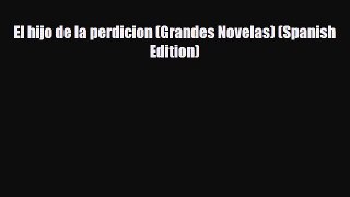 [Download] El hijo de la perdicion (Grandes Novelas) (Spanish Edition) [Download] Full Ebook
