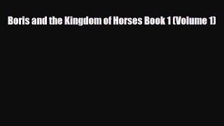 [PDF] Boris and the Kingdom of Horses Book 1 (Volume 1) [PDF] Online
