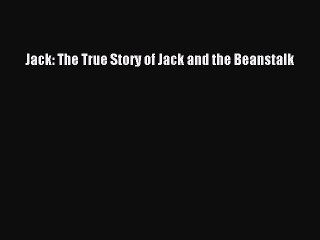 Download Jack: The True Story of Jack and the Beanstalk PDF Free
