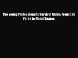 [PDF] The Young Professional's Survival Guide: From Cab Fares to Moral Snares Download Online