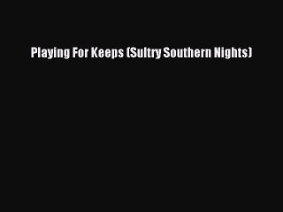 PDF Playing For Keeps (Sultry Southern Nights)  Read Online