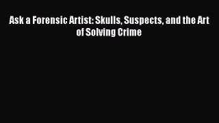 [PDF] Ask a Forensic Artist: Skulls Suspects and the Art of Solving Crime Download Online