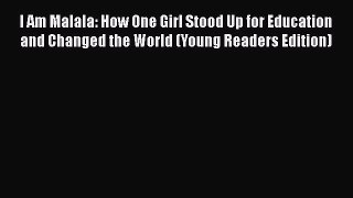 Download I Am Malala: How One Girl Stood Up for Education and Changed the World (Young Readers