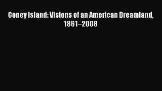 PDF Coney Island: Visions of an American Dreamland 1861–2008  EBook