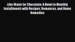 [PDF] Like Water for Chocolate: A Novel in Monthly Installments with Recipes Romances and Home