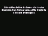 Download Difficult Men: Behind the Scenes of a Creative Revolution: From The Sopranos and The