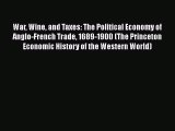 PDF War Wine and Taxes: The Political Economy of Anglo-French Trade 1689-1900 (The Princeton