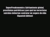 Download SuperFreakonomics: Enfriamiento global prostitutas patrióticas y por qué los terroristas