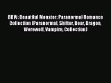 PDF BBW: Beautiful Monster: Paranormal Romance Collection (Paranormal Shifter Bear Dragon Werewolf