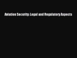 Download Aviation Security: Legal and Regulatory Aspects Free Books