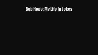 Download Bob Hope: My Life In Jokes Ebook Online