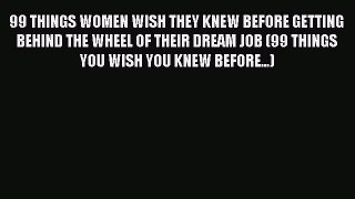 [PDF] 99 THINGS WOMEN WISH THEY KNEW BEFORE GETTING BEHIND THE WHEEL OF THEIR DREAM JOB (99