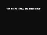 Download Drink London: The 100 Best Bars and Pubs Ebook Free