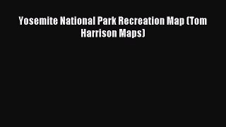 Read Yosemite National Park Recreation Map (Tom Harrison Maps) Ebook Free