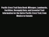 Read Pacific Crest Trail Data Book: Mileages Landmarks Facilities Resupply Data and Essential
