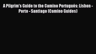 Read A Pilgrim's Guide to the Camino Portugués: Lisbon - Porto - Santiago (Camino Guides) Ebook