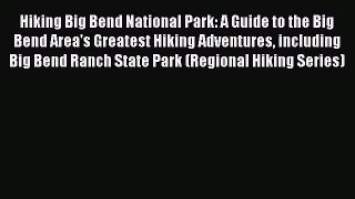 Read Hiking Big Bend National Park: A Guide to the Big Bend Area's Greatest Hiking Adventures