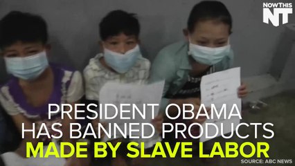 President Obama Bans Imports Made By Slave Labor