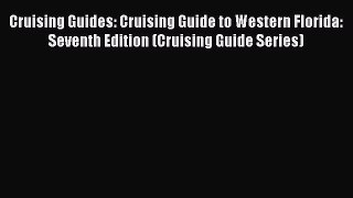 Read Cruising Guides: Cruising Guide to Western Florida: Seventh Edition (Cruising Guide Series)