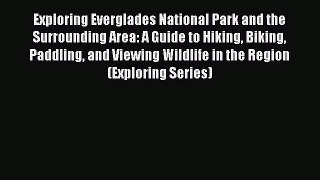Read Exploring Everglades National Park and the Surrounding Area: A Guide to Hiking Biking