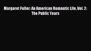 Download Margaret Fuller: An American Romantic Life Vol. 2: The Public Years PDF Free