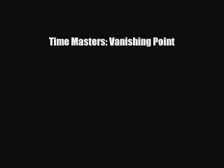 [Download] Time Masters: Vanishing Point [Download] Full Ebook